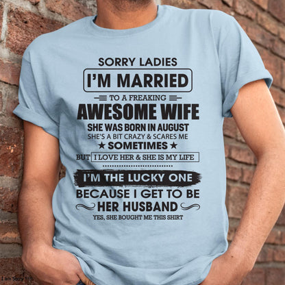 August - Sorry Ladies I'm Married To A Freaking Awesome Wife - Gift For Husband From Wife - TLEE08 (SKU06-45-08)