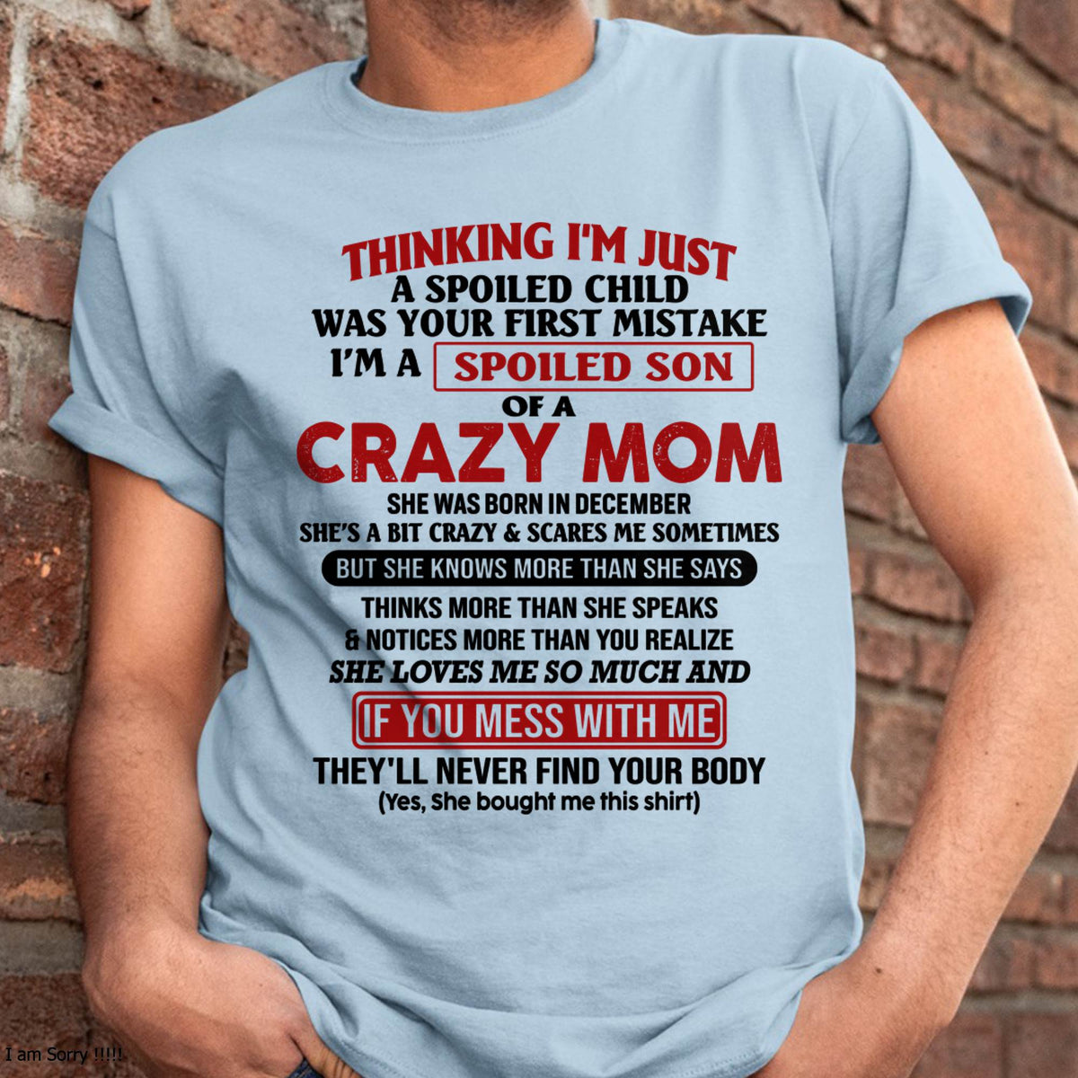 I Am Spoiled Son Of A Crazy Mom - Gift for Son From Mom - TLEE12 (SKUT-MS0608-12)