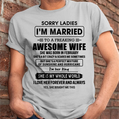 February - Sorry Ladies I Am Married To A Freaking Awesome Wife - Gift For Husband From Wife - TLEE02 (SKU-TWIFE-02)