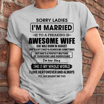 August - Sorry Ladies I Am Married To A Freaking Awesome Wife - Gift For Husband From Wife - TLEE08 (SKU-TWIFE-08)