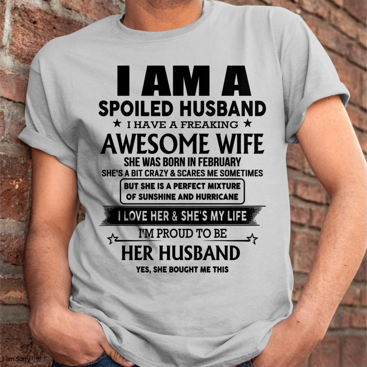 February - I Am A Spoiled Husband I Have A Freaking Awesome Wife - Gift For Husband From Wife - TLEE02 (SKU-HUS-TS-02)