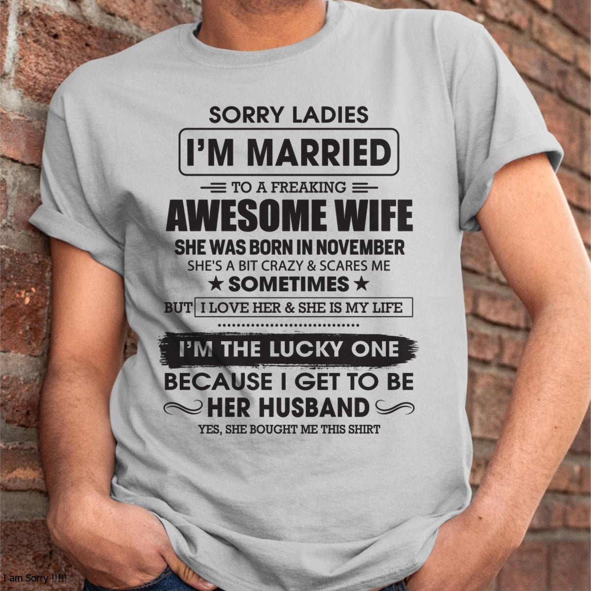 November - Sorry Ladies I'm Married To A Freaking Awesome Wife - Gift For Husband From Wife - TLEE11 (SKU06-45-11)