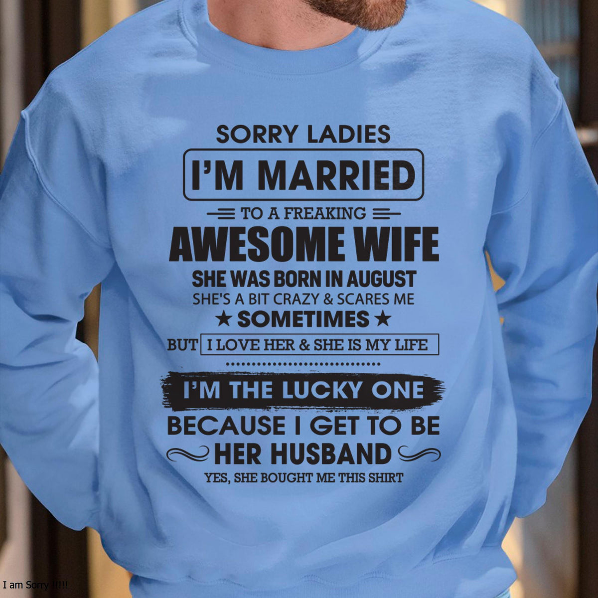 August - Sorry Ladies I'm Married To A Freaking Awesome Wife - Gift For Husband From Wife - TLEE08 (SKU06-45-08)