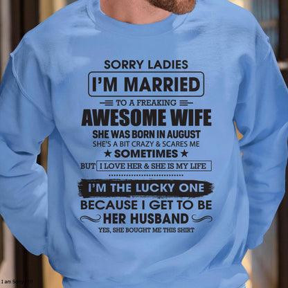 August - Sorry Ladies I'm Married To A Freaking Awesome Wife - Gift For Husband From Wife - TLEE08 (SKU06-45-08)