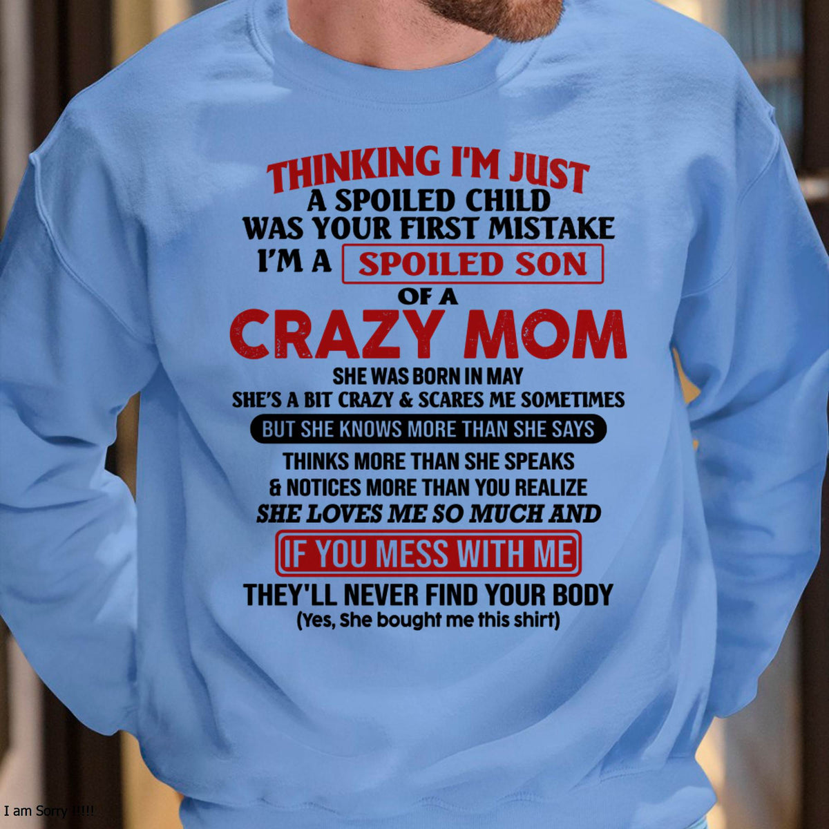 I Am Spoiled Son Of A Crazy Mom - Gift for Son From Mom - TLEE05 (SKUT-MS0608-05)