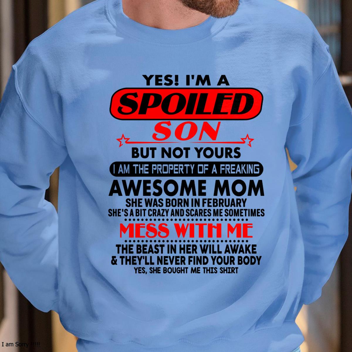 February - I am Spoiled Son - Gift For Son From Mom - TLEE02 - (SKU-T1206MS-02)