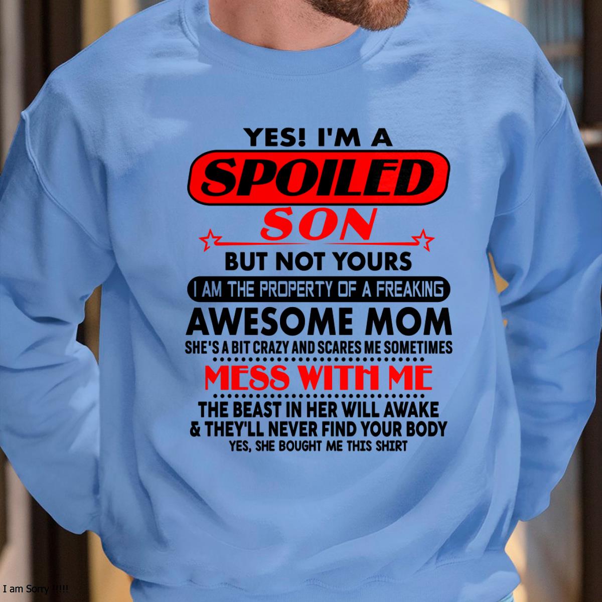 I am Spoiled Son - Gift For Son From Mom - TLEE00 - (SKU-T1206MS-00)