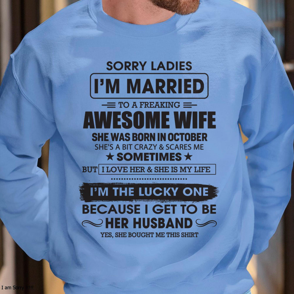 October - Sorry Ladies I'm Married To A Freaking Awesome Wife - Gift For Husband From Wife - TLEE10 (SKU06-45-10)