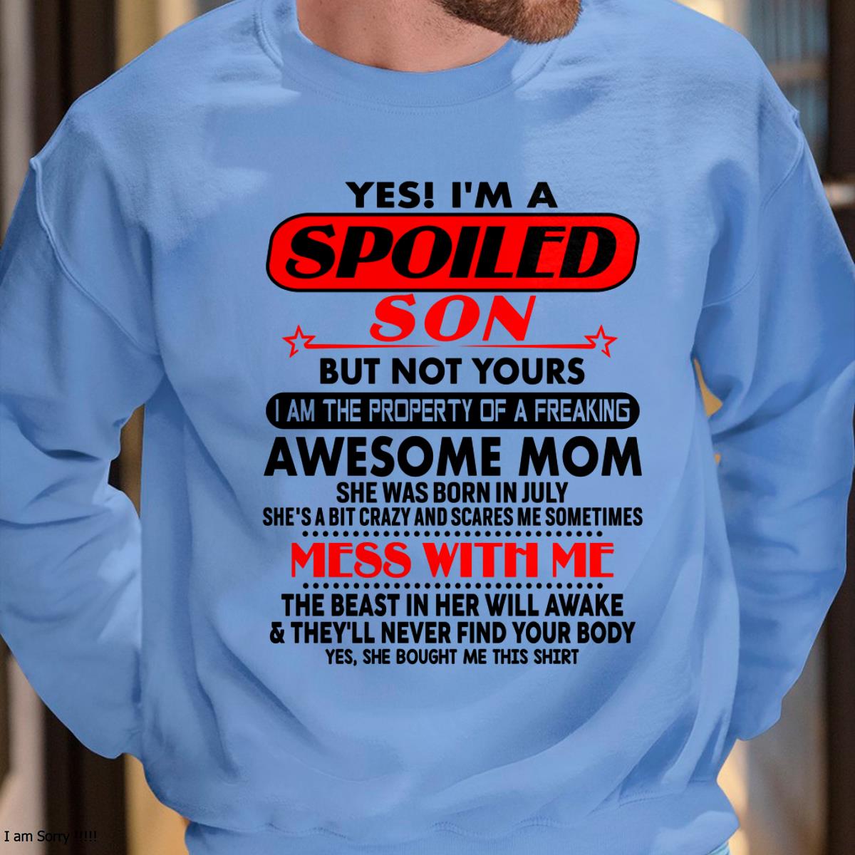 July - I am Spoiled Son - Gift For Son From Mom - TLEE07 - (SKU-T1206MS-07)