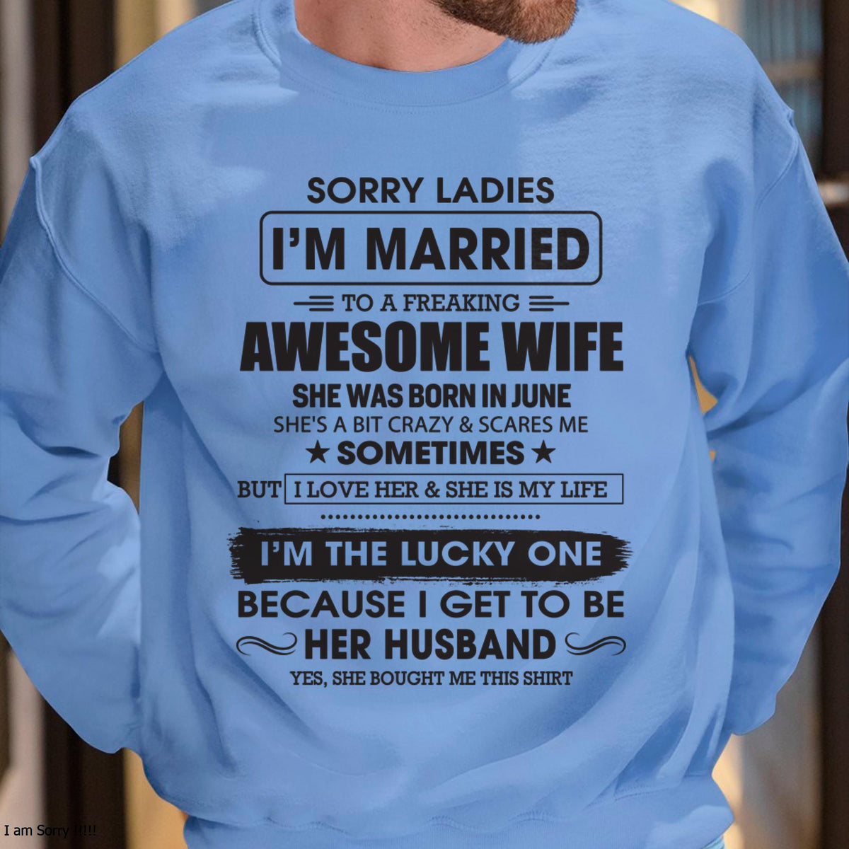 June - Sorry Ladies I'm Married To A Freaking Awesome Wife - Gift For Husband From Wife - TLEE06 (SKU06-45-06)