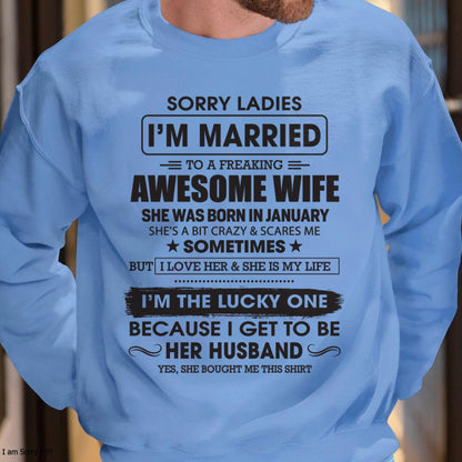 January - Sorry Ladies I'm Married To A Freaking Awesome Wife - Gift For Husband From Wife - TLEE01 (SKU06-45-01)