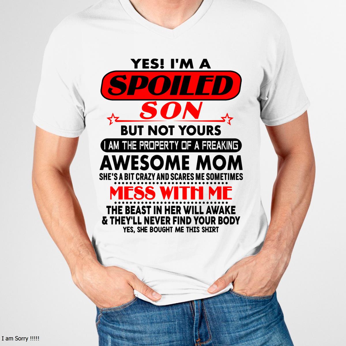 I am Spoiled Son - Gift For Son From Mom - TLEE00 - (SKU-T1206MS-00)