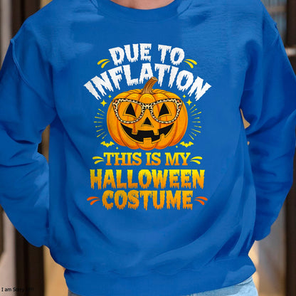 Hallowen Shirts for Family, Funny hallowen shirts, Hallowen Unisex T-Shirt/Hoodie/Sweatshirt HLT00 - Due To Inflation This Is My Halloween Custome Pumpkin Funny T-Shirt