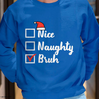 Christmas Shirts for Family, Funny christmas shirts, Christmas Unisex T-Shirt/Hoodie/Sweatshirt HLT00 - Christmas Nice Naughty Bruh Funny Xmas List Women Men Kids T-Shirt