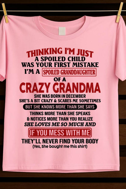 DECEMBER - THINKING I'M JUST A SPOILED CHILD WAS YOUR FIRST MISTAKE I'M A SPOILED GRANDDAUGHTER OF A CRAZY GRANDMA - FROM GRANDMA - TLEE12 (SKU-GMD1-NTT12)