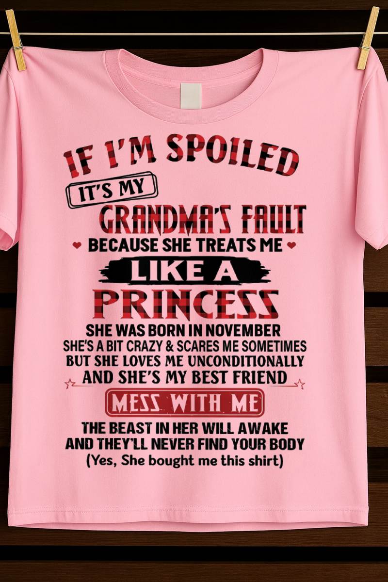 NOVEMBER - IF I'M SPOILED IT'S MY GRANDMA'S FAULT BECAUSE SHE TREATS ME LIKE A PRINCESS - FROM GRANDMA - TLEE11 (SKU07-92-11)