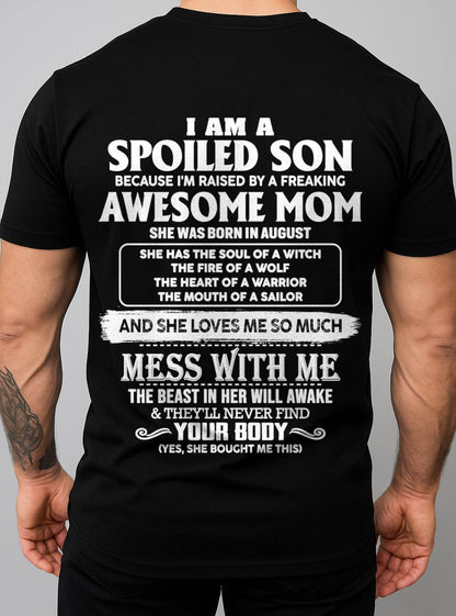 AUGUST - I AM A SPOILED SON BECAUSE I'M RAISED BY A FREAKING AWESOME MOM - FROM MOM - TLEE08 (SKU10-46-08)