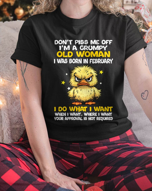 FEBRUARY BORN - GRUMPY OLD WOMAN FUNNY DUCK SHIRT - FOR WOMEN - TLEE02 (SKU2603-236-02)