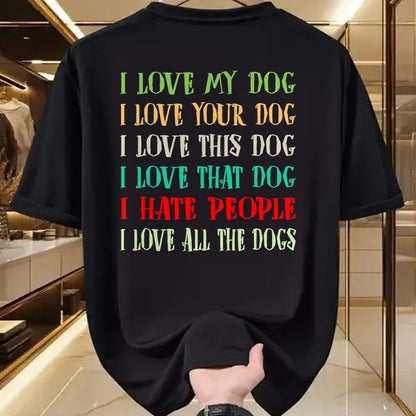 Dog Love Shirt, Dog Lover Gift T-Shirt/Hoodie/Sweatshirt HLT00 - Love My Dog Love Your Dog Love All The Dogs I Hate People T-Shirt