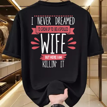 Best Wife Shirt, Wife and Husband Unisex T-Shirt/Hoodie/Sweatshirt HLT00 - Gift for wife T shirt, spoiled wife   I Never Dreamed I'd Be A Spoiled Wife Killin It Spoiled Wife T