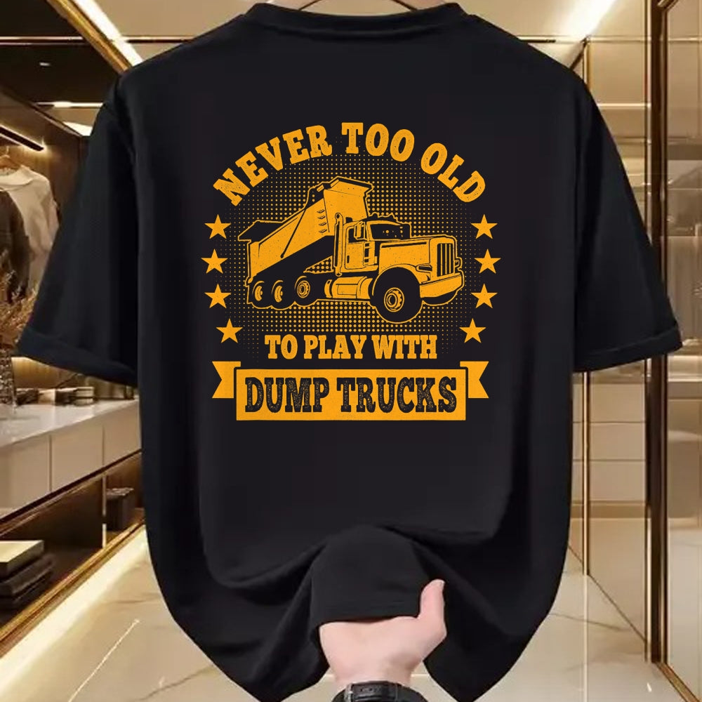 Best Truck Driver Life Shirt, Funny Trucker UnisexT-Shirt/Hoodie/Sweatshirt HLT00 - Never Too Old to Play with Dump Trucks Trucker T-Shirt