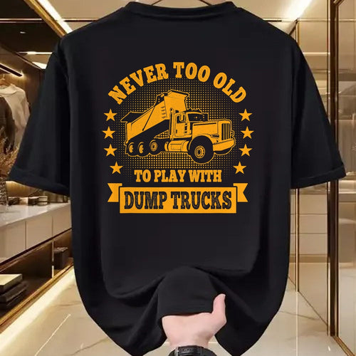 Best Truck Driver Life Shirt, Funny Trucker UnisexT-Shirt/Hoodie/Sweatshirt HLT00 - Never Too Old to Play with Dump Trucks Trucker T-Shirt