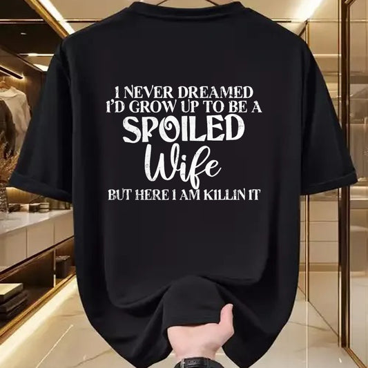 Best Wife Shirt, Wife and Husband Unisex T-Shirt/Hoodie/Sweatshirt HLT00 - Gift for wife T shirt, spoiled wife   Retro I Never Dreamed I'd Grow Up To Be A Spoiled Wife T-Shirt