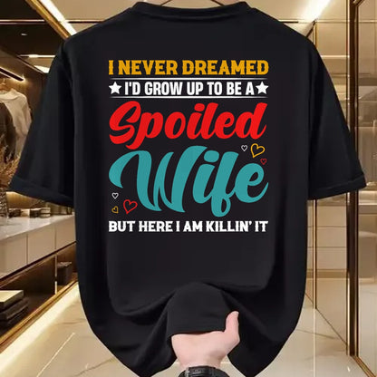 Best Wife Shirt, Wife and Husband Unisex T-Shirt/Hoodie/Sweatshirt HLT00 - Gift for wife T shirt, spoiled wife   Spoiled Wife Killing It! T-Shirt