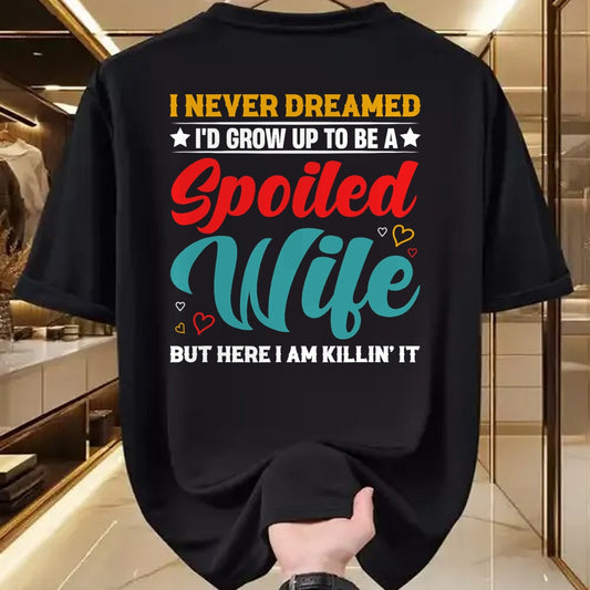 Best Wife Shirt, Wife and Husband Unisex T-Shirt/Hoodie/Sweatshirt HLT00 - Gift for wife T shirt, spoiled wife   Spoiled Wife Killing It! T-Shirt