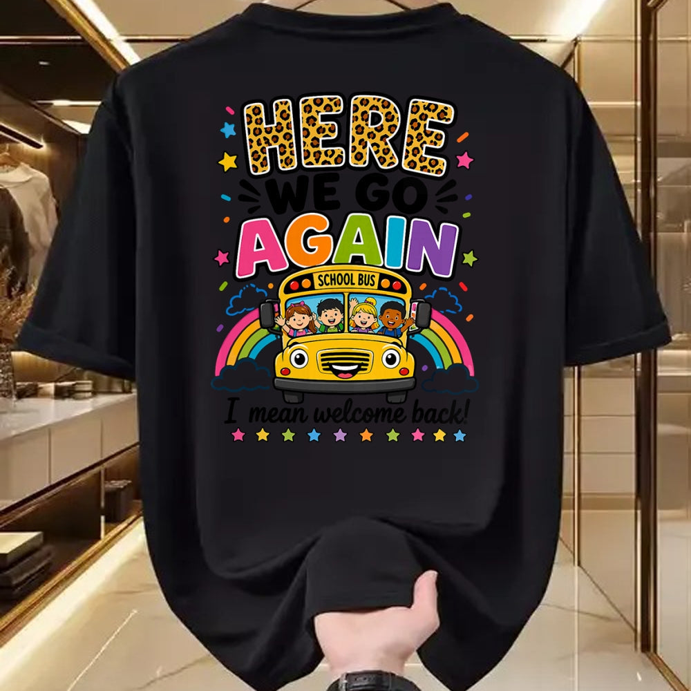 Best Student Shirt, Funny Back To School UnisexT-Shirt/Hoodie/Sweatshirt HLT00 - Here We Go Again I Mean Welcome Back to School Bus Driver T-Shirt