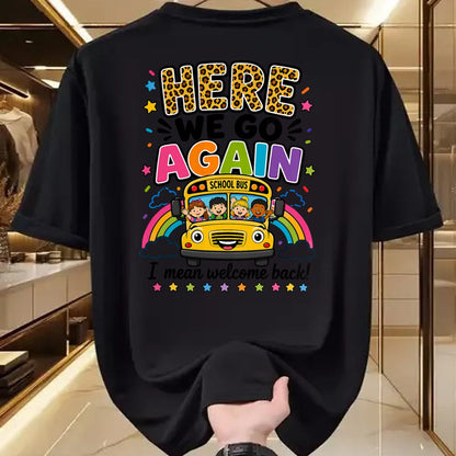 Best Student Shirt, Funny Back To School UnisexT-Shirt/Hoodie/Sweatshirt HLT00 - Here We Go Again I Mean Welcome Back to School Bus Driver T-Shirt