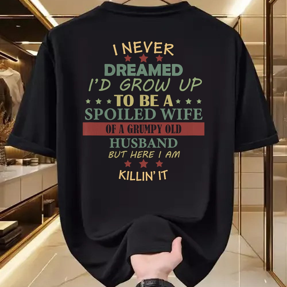 Best Wife Shirt, Wife and Husband Unisex T-Shirt/Hoodie/Sweatshirt HLT00 - Gift for wife T shirt, spoiled wife   Womens I Never Dreamed To Be A Spoiled Wife Of Grumpy Old Husb (1)