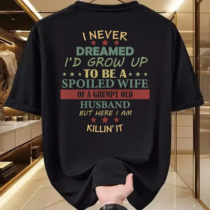 Best Wife Shirt, Wife and Husband Unisex T-Shirt/Hoodie/Sweatshirt HLT00 - Gift for wife T shirt, spoiled wife   Womens I Never Dreamed To Be A Spoiled Wife Of Grumpy Old Husb (1)