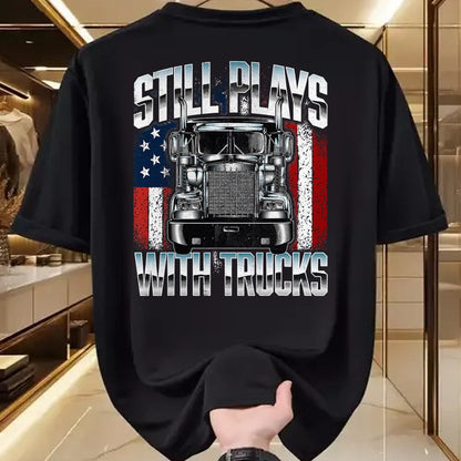 Best Truck Driver Life Shirt, Funny Trucker UnisexT-Shirt/Hoodie/Sweatshirt HLT00 - Still Plays With Trucks - Semi Truck Driver Trucking Trucker T-Shirt