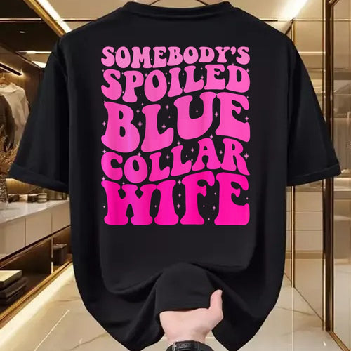 Best Wife Shirt, Wife and Husband Unisex T-Shirt/Hoodie/Sweatshirt HLT00 - Somebody's Spoiled Blue Collar Wife Someones spoiled ON BACK T-Shirt