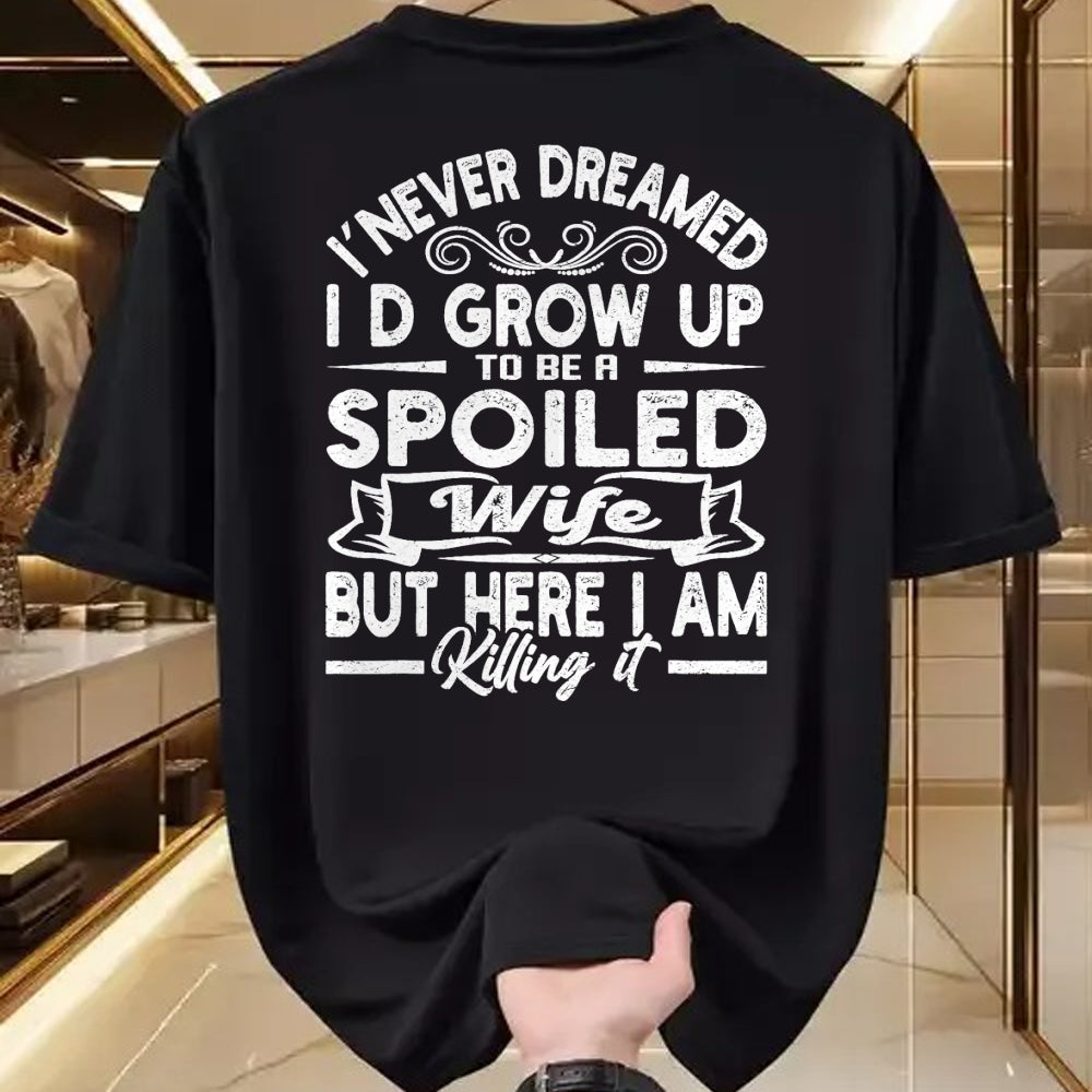 Best Wife Shirt, Wife and Husband Unisex T-Shirt/Hoodie/Sweatshirt HLT00 - Gift for wife T shirt, spoiled wife   Retro I Never Dreamed I'd Grow Up To Be A Spoiled Wife T-Shirt (1)