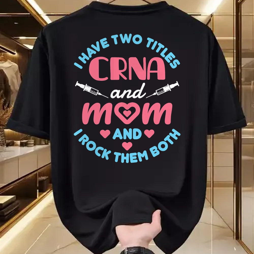 Funny Nurse Shirt, Nurse Unisex T-Shirt/Hoodie/Sweatshirt HLT00 - Two Titles Mom and CRNA Nursing Nurse Mother's Day T-Shirt