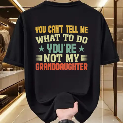 Best Grandpa Shirt, Proud Grandpa Unisex T-Shirt/Hoodie/Sweatshirt HLT00 - You can't Tell me what to do You're not my Granddaughter T-Shirt (4)