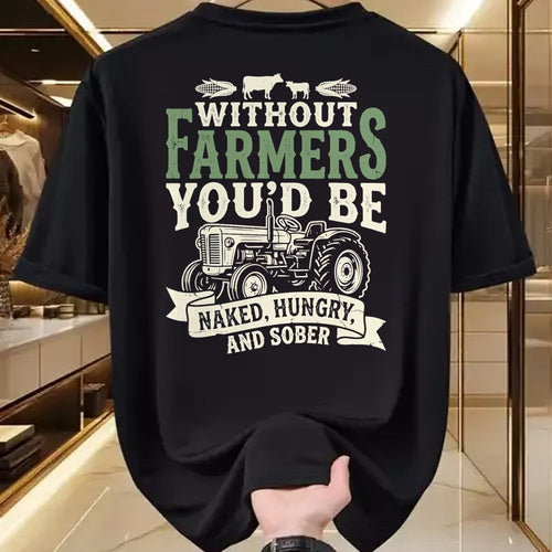 Best Farmer Life Shirt, Funny Farmer UnisexT-Shirt/Hoodie/Sweatshirt HLT00 - Without Farmers You’d Be Naked Hungry and Sober Farmer Tee T-Shirt