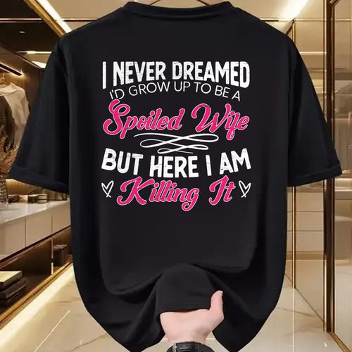 Best Wife Shirt, Wife and Husband Unisex T-Shirt/Hoodie/Sweatshirt HLT00 - Gift for wife T shirt, spoiled wife   I Never Dreamed I'd Grow Up To Be a Spoiled Wife Sweatshirt (2)