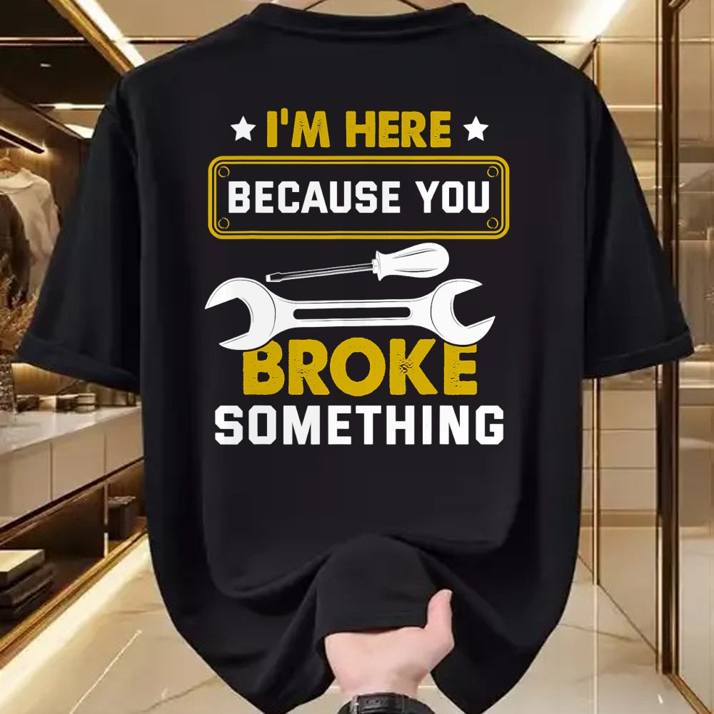 Best Mechanic Life Shirt, Funny Mechanic UnisexT-Shirt/Hoodie/Sweatshirt HLT00 - I'm Here Because You Broke Something Funny Humor Mechanic T-Shirt