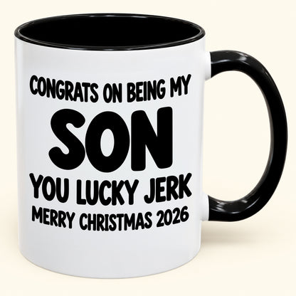CONGRATS ON BEING MY SON YOU LUCKY JERK - Funny Christmas 2026 - Gift Accent Coffee Mug (SKU2610-682)