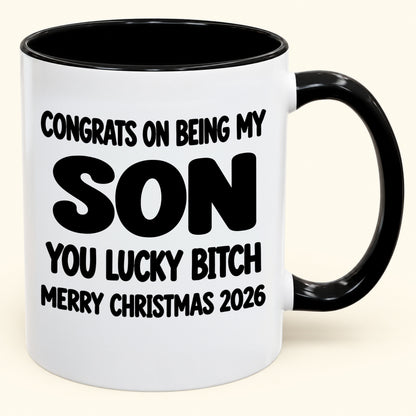CONGRATS ON BEING MY SON YOU LUCKY BITCH - Funny Christmas 2026 - Gift Accent Coffee Mug (SKU2610-946)
