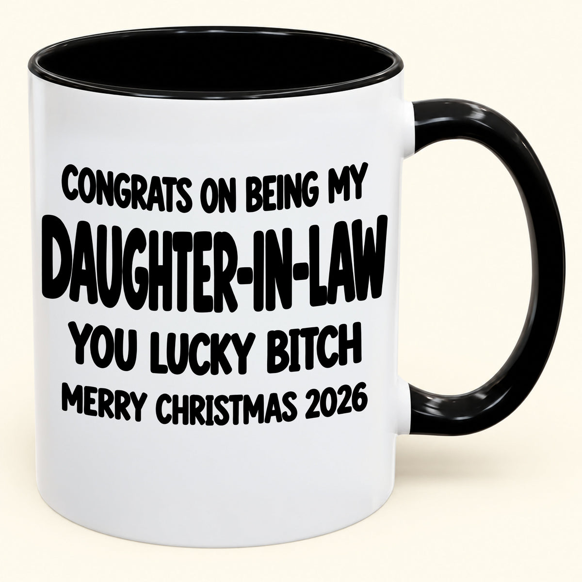 CONGRATS ON BEING MY DAUGHTER-IN-LAW  YOU LUCKY BITCH - Funny Christmas 2026 - Gift Accent Coffee Mug (SKU2610-683)