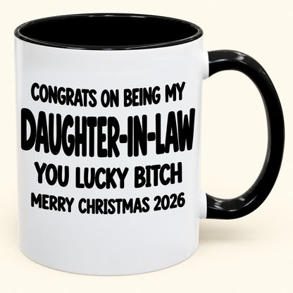 CONGRATS ON BEING MY DAUGHTER-IN-LAW  YOU LUCKY BITCH - Funny Christmas 2026 - Gift Accent Coffee Mug (SKU2610-683)