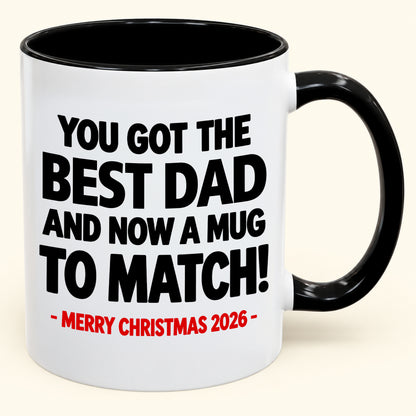 YOU GOT THE BEST DAD MUG - Funny Christmas 2026 - Gift Accent Coffee Mug (SKU2610-694)
