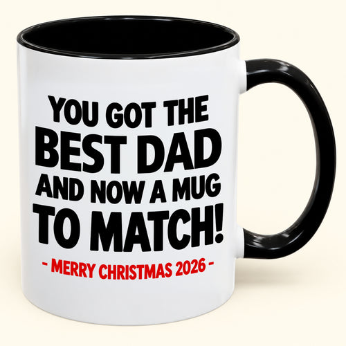 YOU GOT THE BEST DAD MUG - Funny Christmas 2026 - Gift Accent Coffee Mug (SKU2610-694)