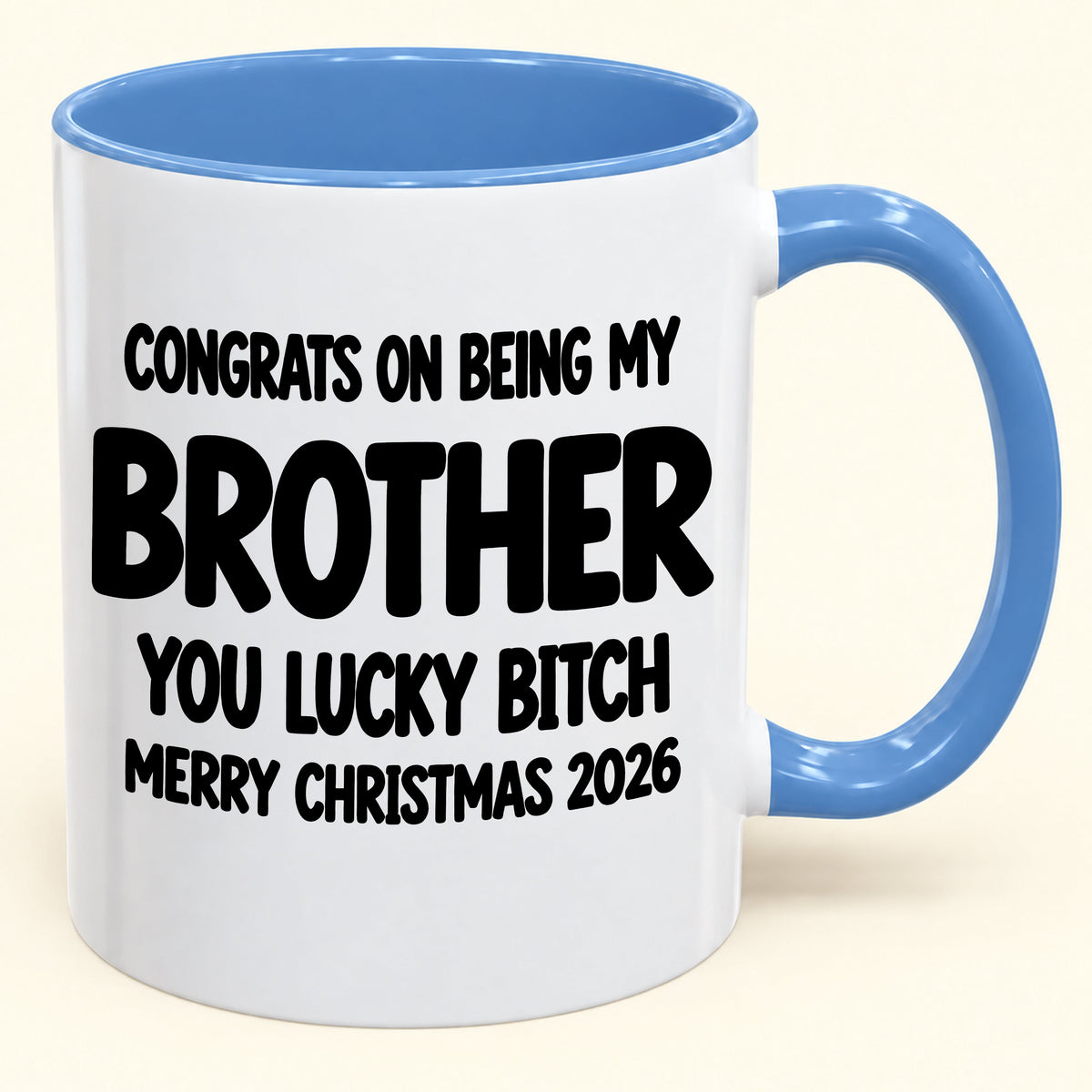 CONGRATS ON BEING MY BROTHER YOU LUCKY BITCH - Funny Christmas 2026 - Gift Accent Coffee Mug (SKU2610-947)