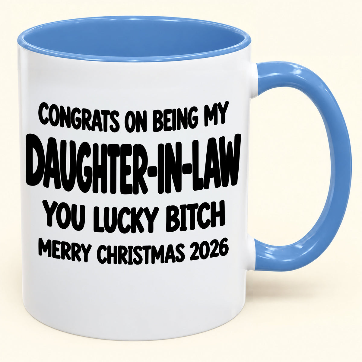 CONGRATS ON BEING MY DAUGHTER-IN-LAW  YOU LUCKY BITCH - Funny Christmas 2026 - Gift Accent Coffee Mug (SKU2610-683)