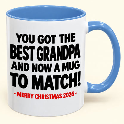 YOU GOT THE BEST GRANDPA MUG - Funny Christmas 2026 - Gift Accent Coffee Mug (SKU2610-695)